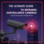 The Ultimate Guide to Infrared Surveillance Cameras