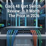 Cisco 48 Port Switch Review: Is It Worth The Price in 2026?