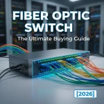 Fiber Optic Switch: The Ultimate Buying Guide [2026]
