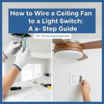 How to Wire a Ceiling Fan to a Light Switch: A Step-by-Step Guide