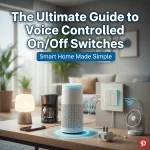 The Ultimate Guide to Voice Controlled On/Off Switches