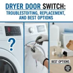 Dryer Door Switch: Troubleshooting, Replacement, and Best Options