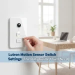 Lutron Motion Sensor Switch Settings: The Only Guide You’ll Need