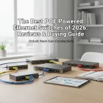 The Best PoE Powered Ethernet Switches of 2026: Reviews & Buying Guide